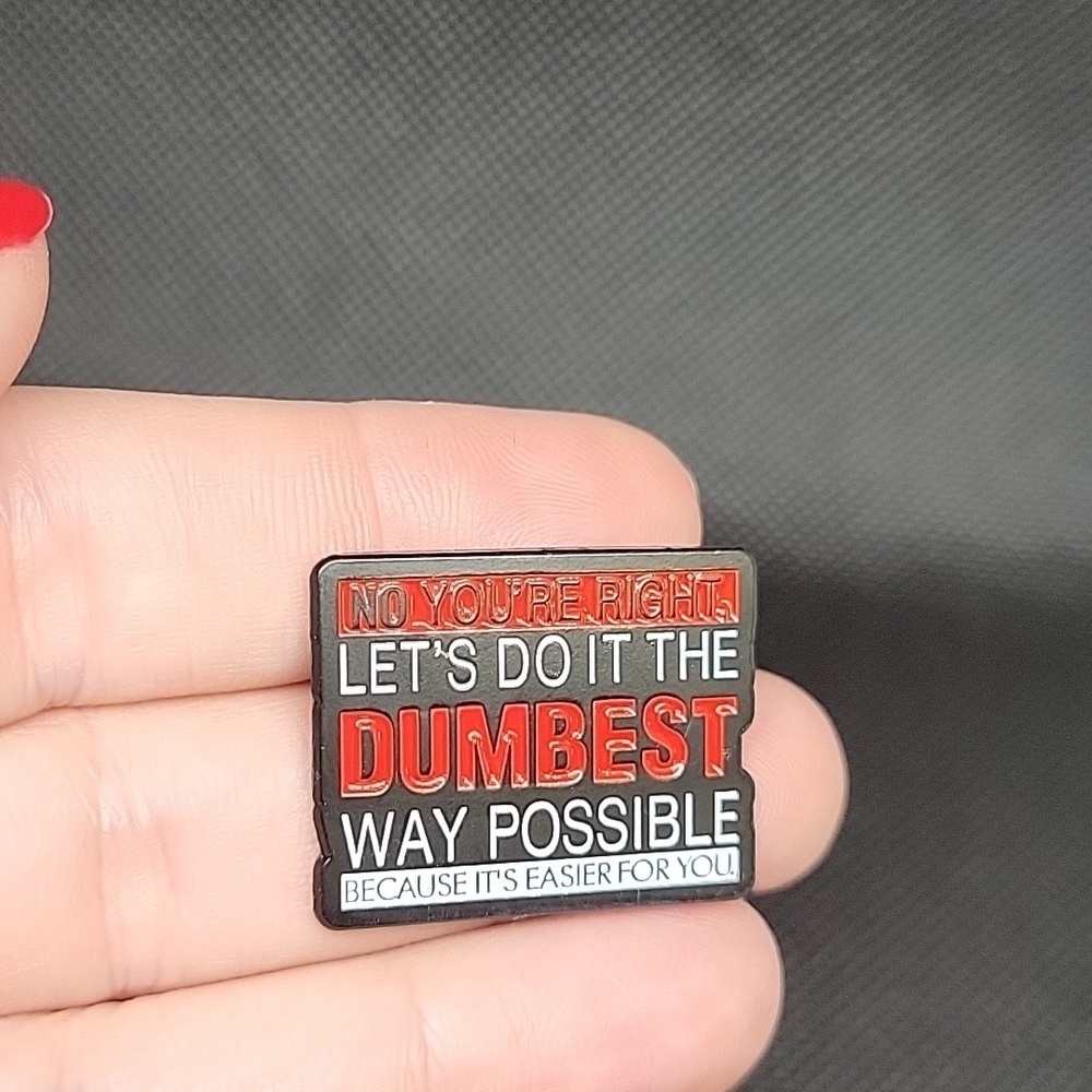 Let's Do It The Dumbest Way Possible 1.25" Tack Pin